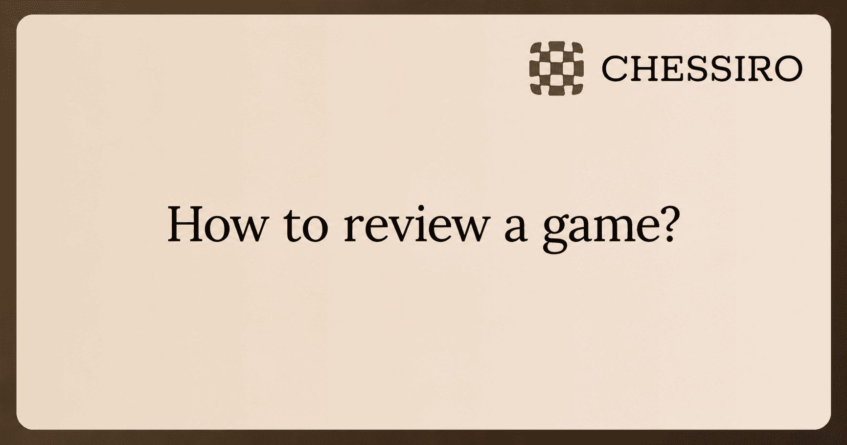 How to Analyze a Chess Game: A Practical Review Checklist